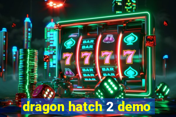 dragon hatch 2 demo